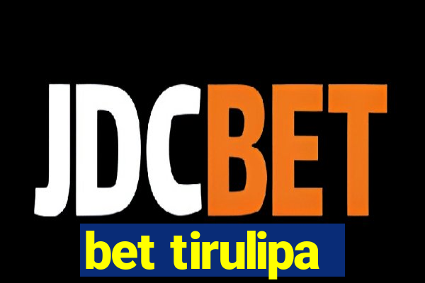 bet tirulipa